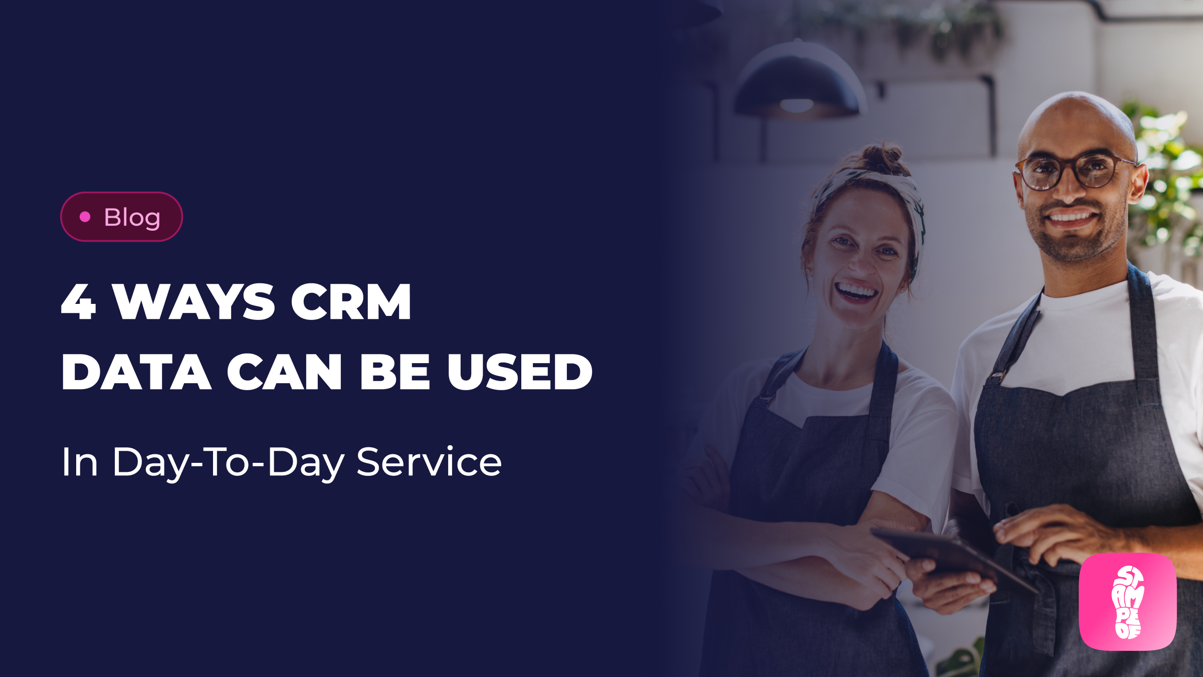 4 Ways CRM Data Can Be Used in Day-to-Day Service by Your Staff - Stampede